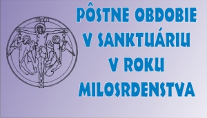 Pôstne obdobie v Sanktuáriu v Roku milosrdenstva